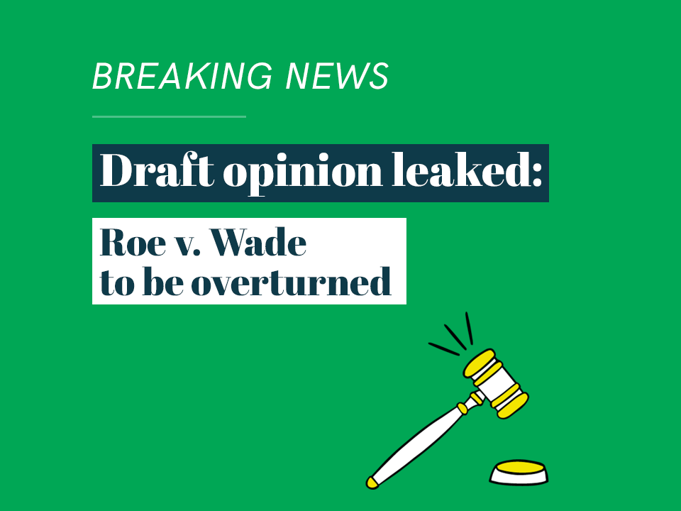 Draft opinion leaked: Roe v. Wade to be overturned